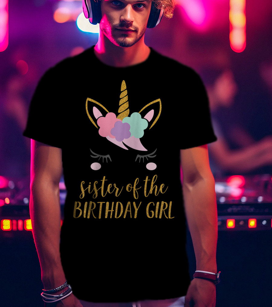 Sister Of The Birthday Girl Cute Unicorn T-Shirt