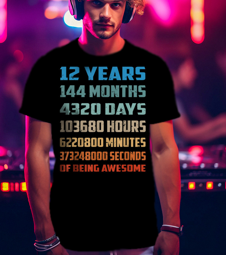 12 Years 144 Months 4320 Days 103680 Hours 6220800 Minutes 373248000 Seconds Of Being Awesome T-Shirt