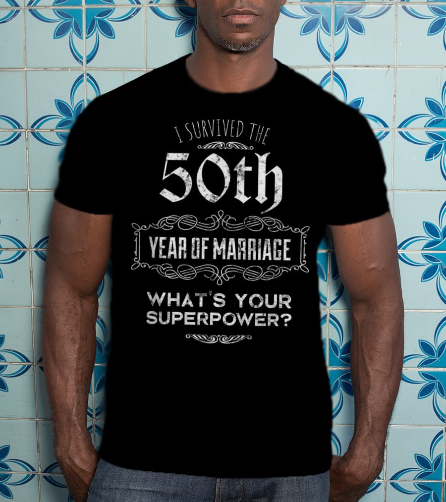I Survived The 50th Year Of Marriage What's Your Superpower? T-Shirt