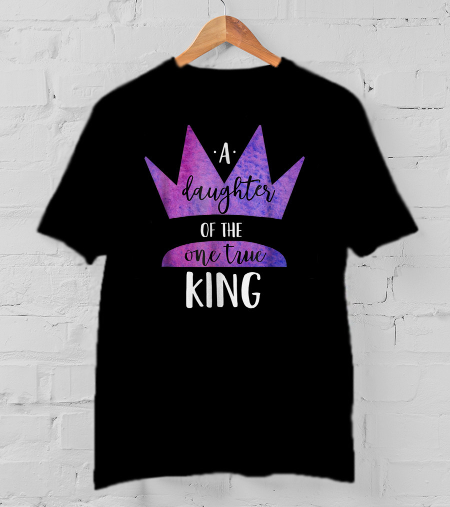 A Daughter Of The One True King Purple Crown Christian Faith T-Shirt