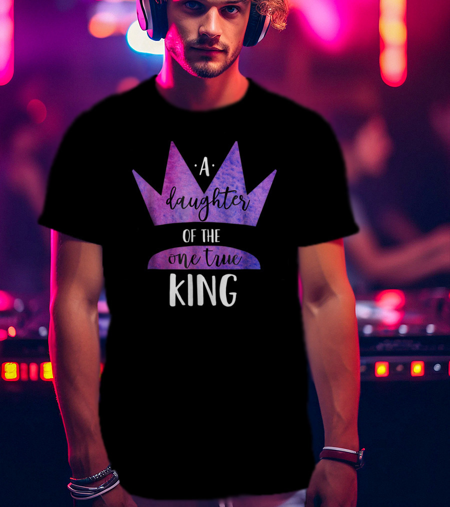 A Daughter Of The One True King Purple Crown Christian Faith T-Shirt