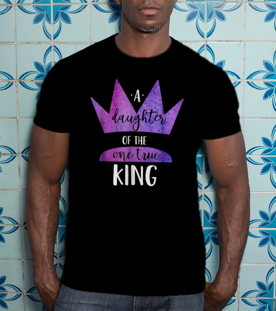 A Daughter Of The One True King Purple Crown Christian Faith T-Shirt