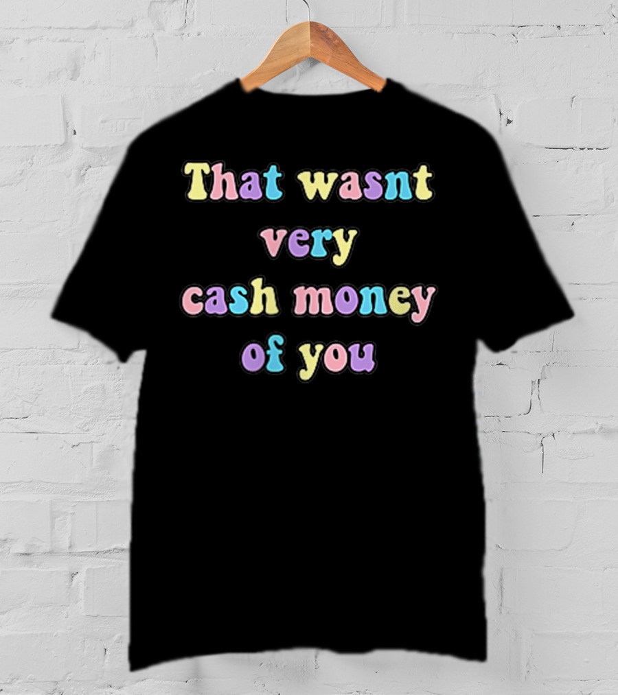 Aesthetic Pastel Grunge Meme Funny That Wasn't Very Cash Money Of You T-Shirt