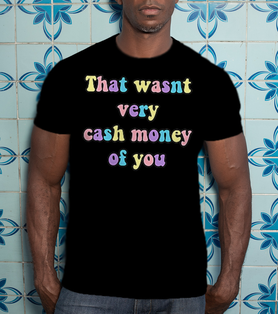 Aesthetic Pastel Grunge Meme Funny That Wasn't Very Cash Money Of You T-Shirt