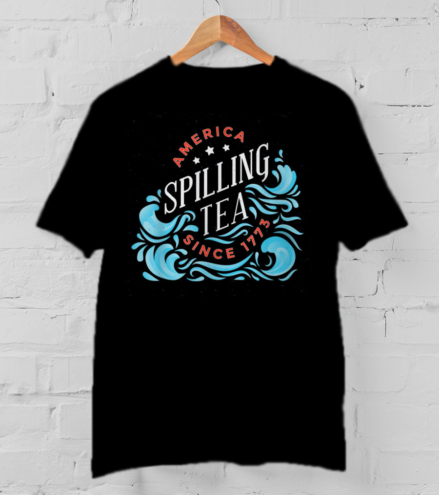 America Spilling Tea Since 1773 Funny Independence Day Waves T-Shirt