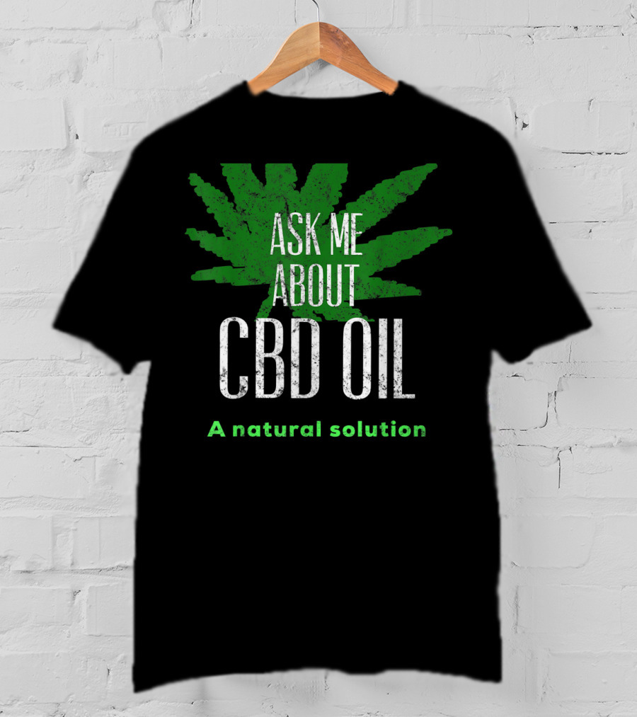 ASK ME ABOUT CBD OIL A Natural Solution Leaf T-Shirt