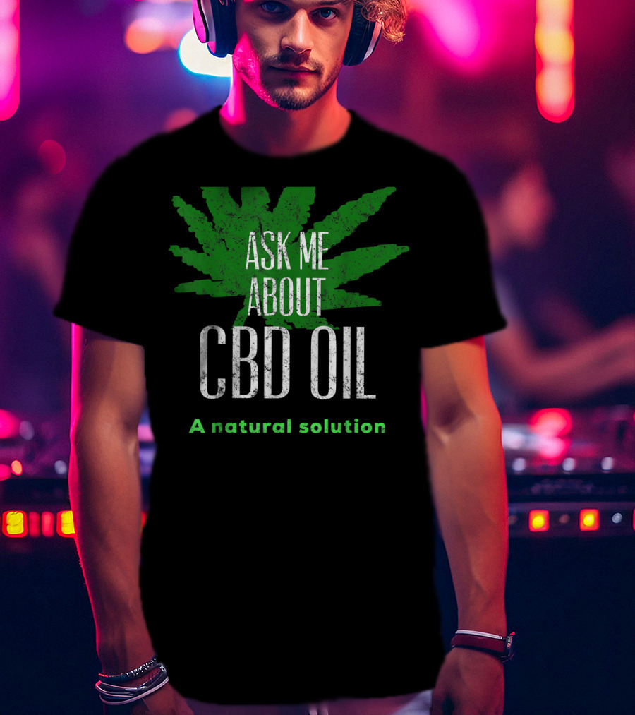 ASK ME ABOUT CBD OIL A Natural Solution Leaf T-Shirt