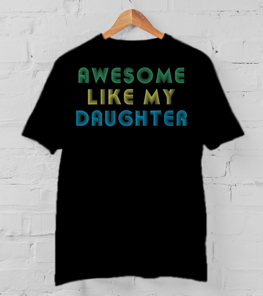 AWESOME LIKE MY DAUGHTER 3D Lettering T-Shirt