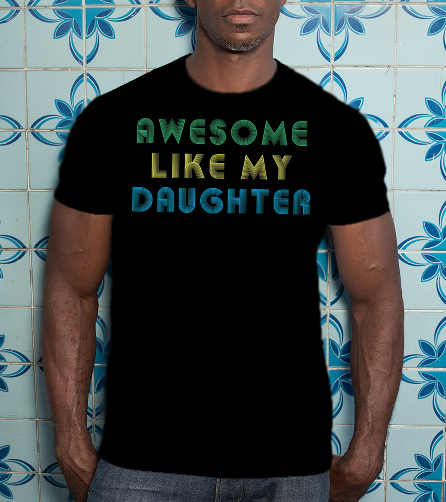 AWESOME LIKE MY DAUGHTER 3D Lettering T-Shirt