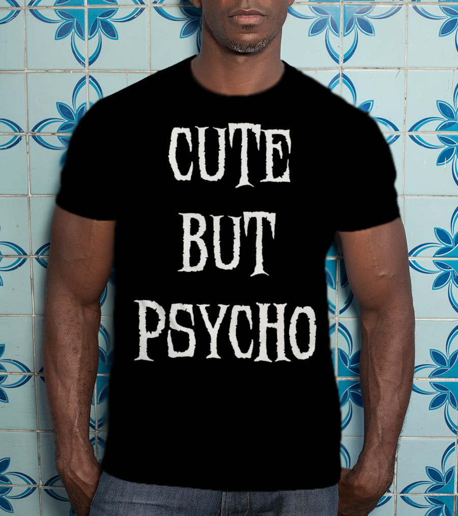 Funny Cute But Psycho Sarcastic Humor T-Shirt