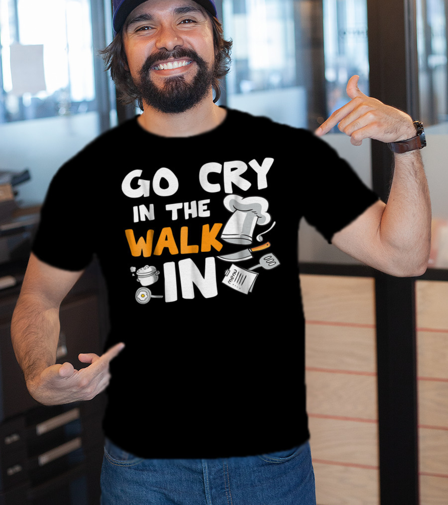 Go Cry In The Walk In Chef Hat Menu Whisk Kitchen Tools T-Shirt