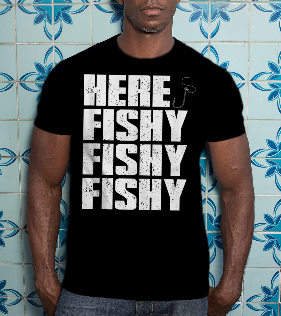 Here Fishy Fishy Fishy Funny Fishing Hook For Fisherman T-Shirt