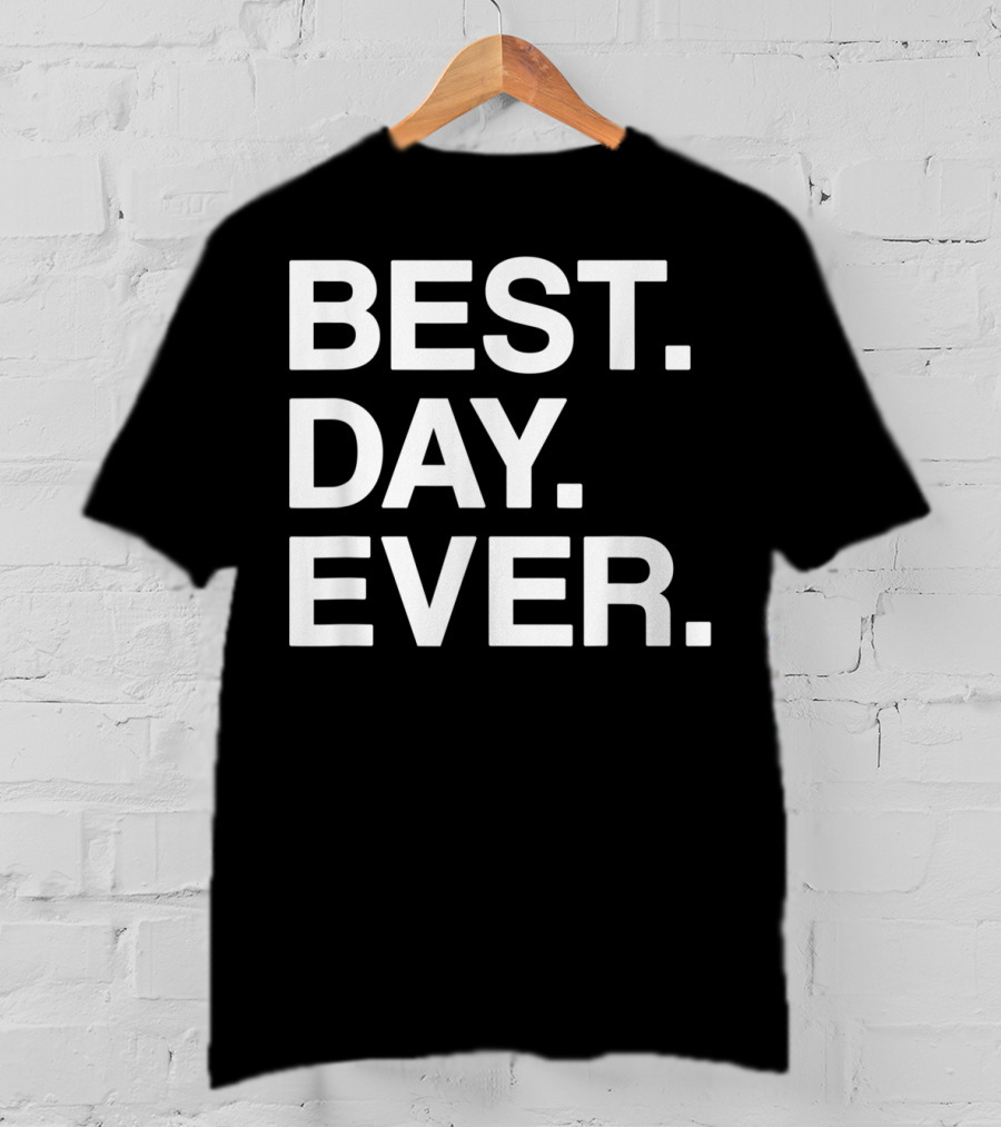 BEST DAY EVER Funny Men Women Toddlers T-Shirt