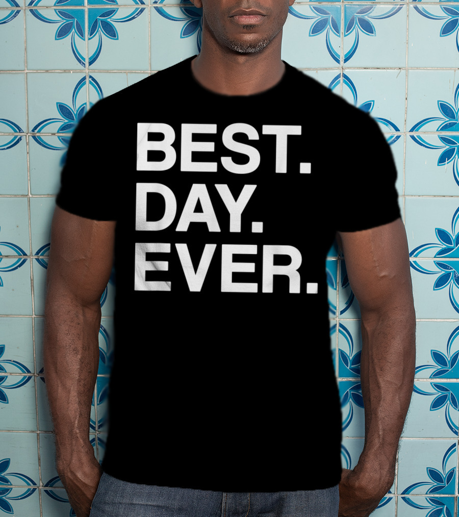 BEST DAY EVER Funny Men Women Toddlers T-Shirt