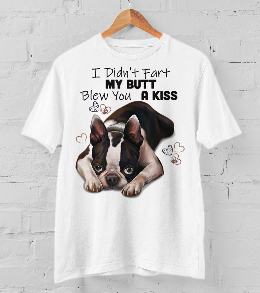 Boston Terrier I Didn't Fart My Butt Blew You A Kiss Cute Dog Humor Hearts T-Shirt