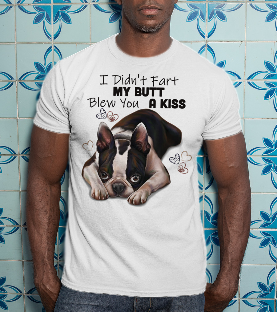 Boston Terrier I Didn't Fart My Butt Blew You A Kiss Cute Dog Humor Hearts T-Shirt