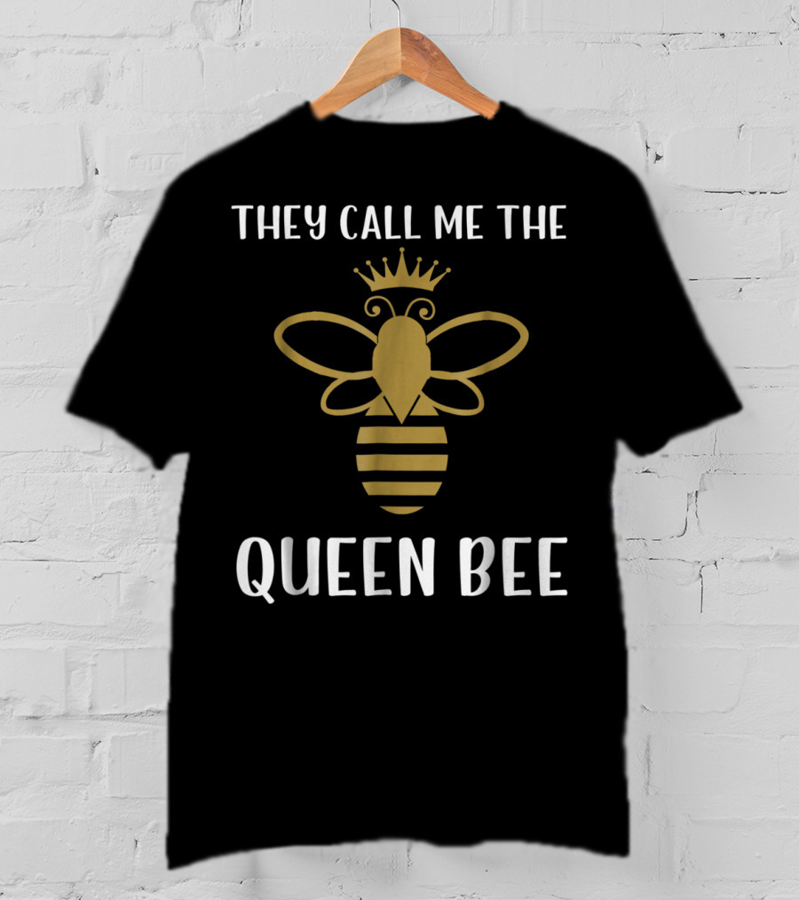 They Call Me The Queen Bee With Crowned Golden Bee T-Shirt
