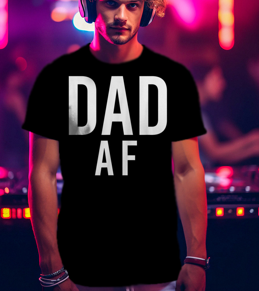 DAD AF Bold Statement Black And White Typography T-Shirt