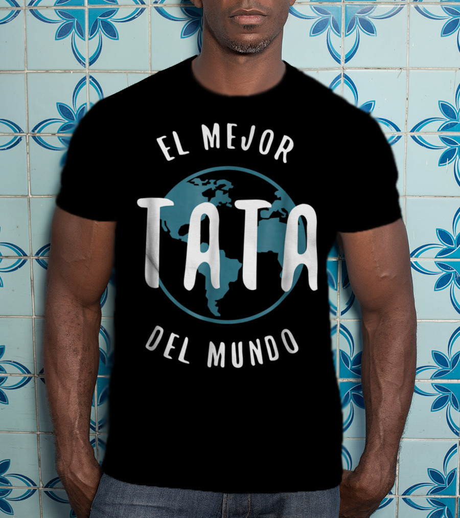 El Mejor Tata Del Mundo Father's Day Love Proud Papa Global T-Shirt