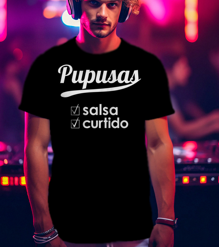 Pupusas Salsa Curtido El Salvador Favorite Dish T-Shirt