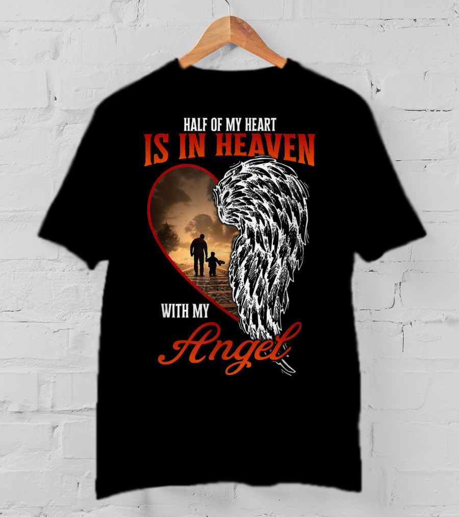 Half Of My Heart Is In Heaven With My Angel Missing Dad Son Daughter Memorial T-Shirt