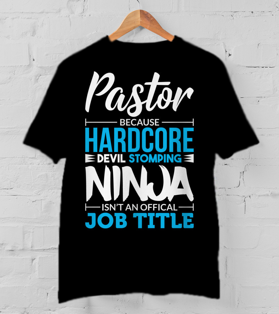 Pastor Because Hardcore Devil Stomping Ninja Isn't An Official Job Title T-Shirt