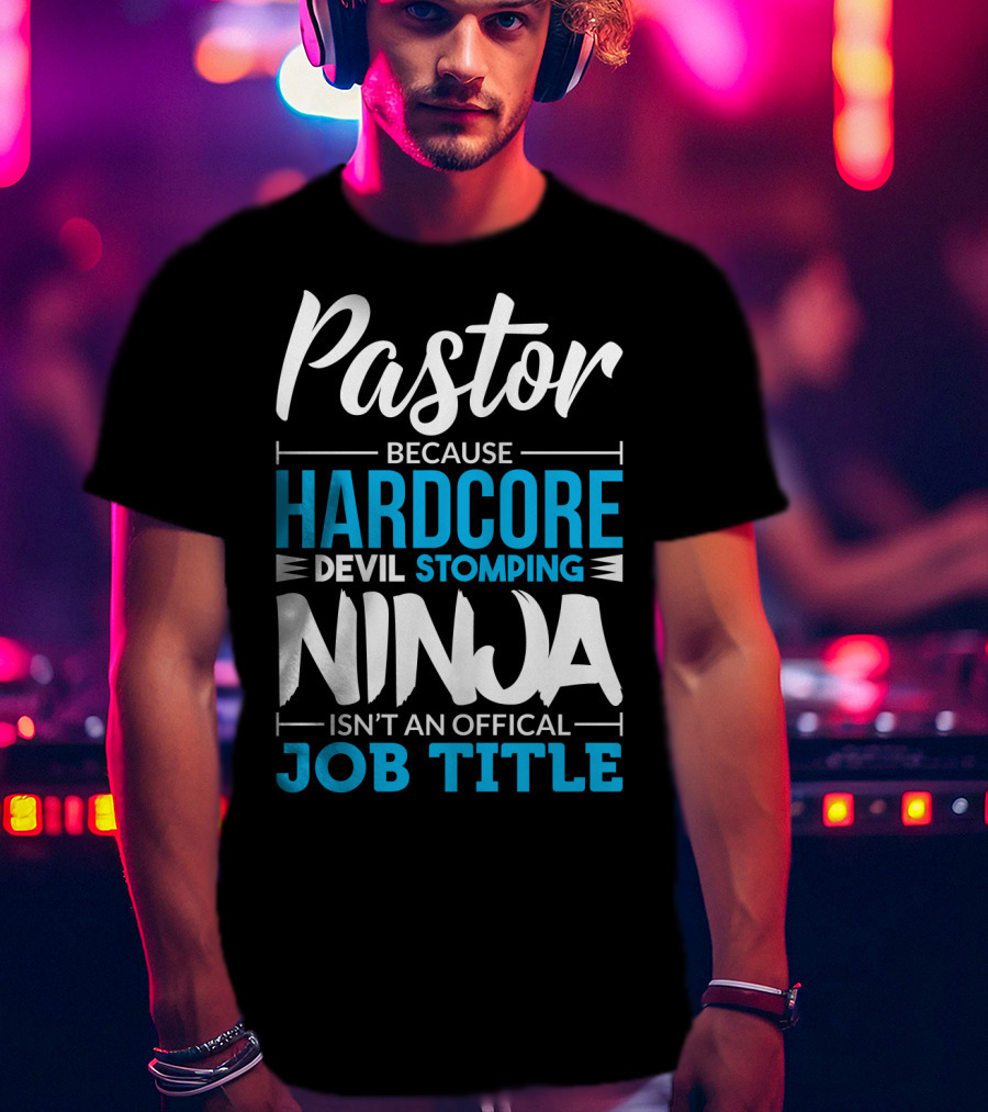 Pastor Because Hardcore Devil Stomping Ninja Isn't An Official Job Title T-Shirt