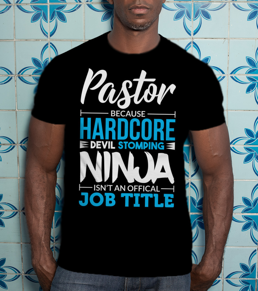 Pastor Because Hardcore Devil Stomping Ninja Isn't An Official Job Title T-Shirt