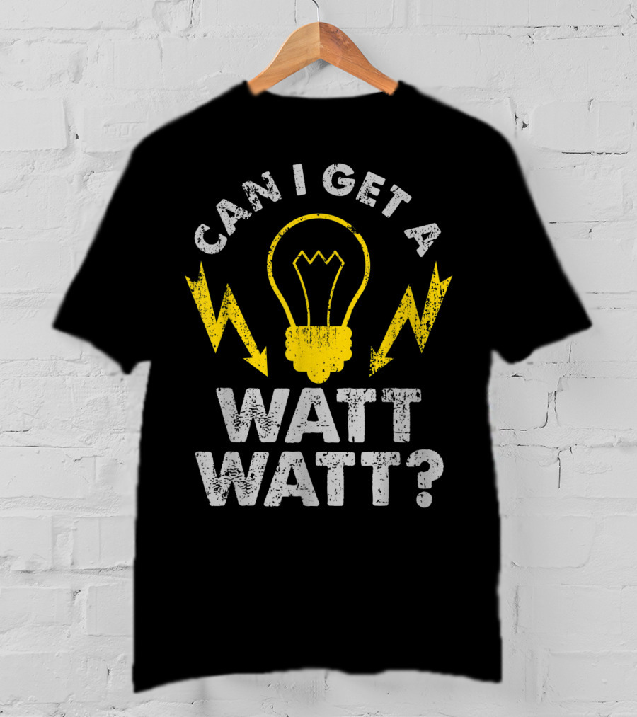 Can I Get A Watt Watt Funny Electrician Light Bulb And Lightning Bolts T-Shirt