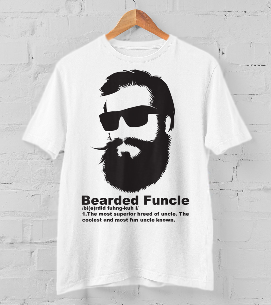 Bearded Funcle My Fun Uncle Most Superior Uncle Coolest Fun Uncle T-Shirt