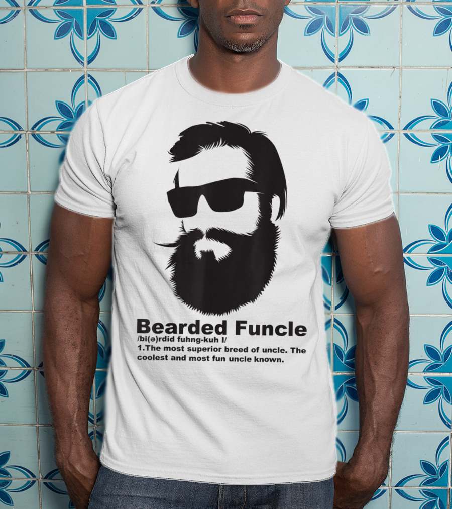 Bearded Funcle My Fun Uncle Most Superior Uncle Coolest Fun Uncle T-Shirt