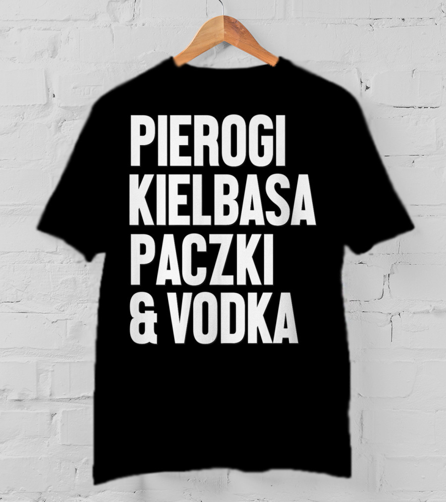Pierogi Kielbasa Paczki Vodka Dyngus Day Polish Poland T-Shirt