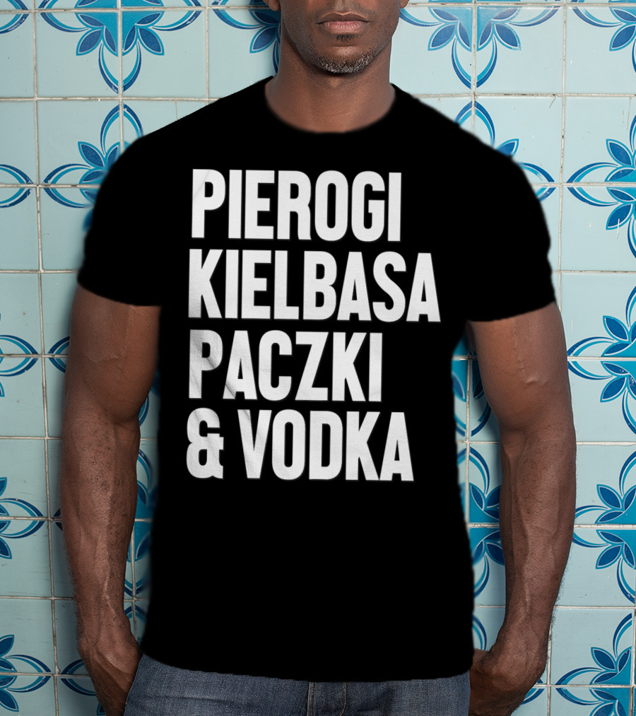 Pierogi Kielbasa Paczki Vodka Dyngus Day Polish Poland T-Shirt