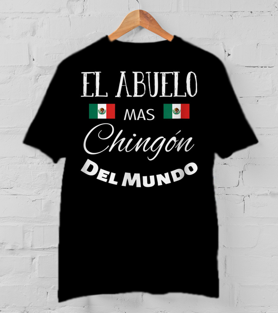 El Abuelo Mas Chingon Del Mundo Mexican Flag T-Shirt
