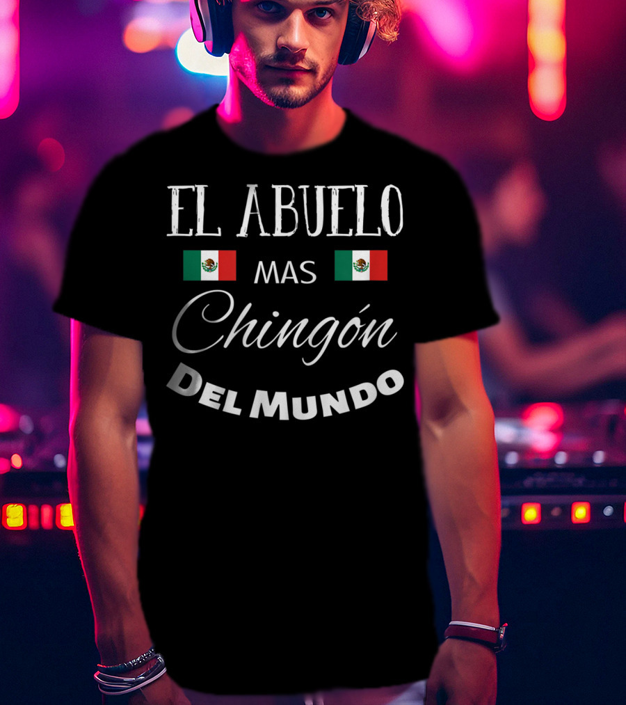 El Abuelo Mas Chingon Del Mundo Mexican Flag T-Shirt