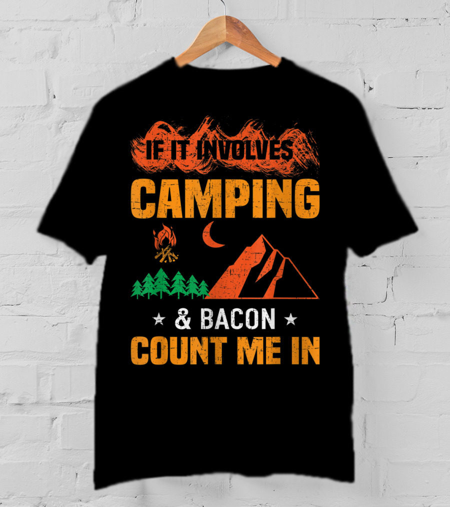 If It Involves Camping And Bacon Count Me In T-Shirt