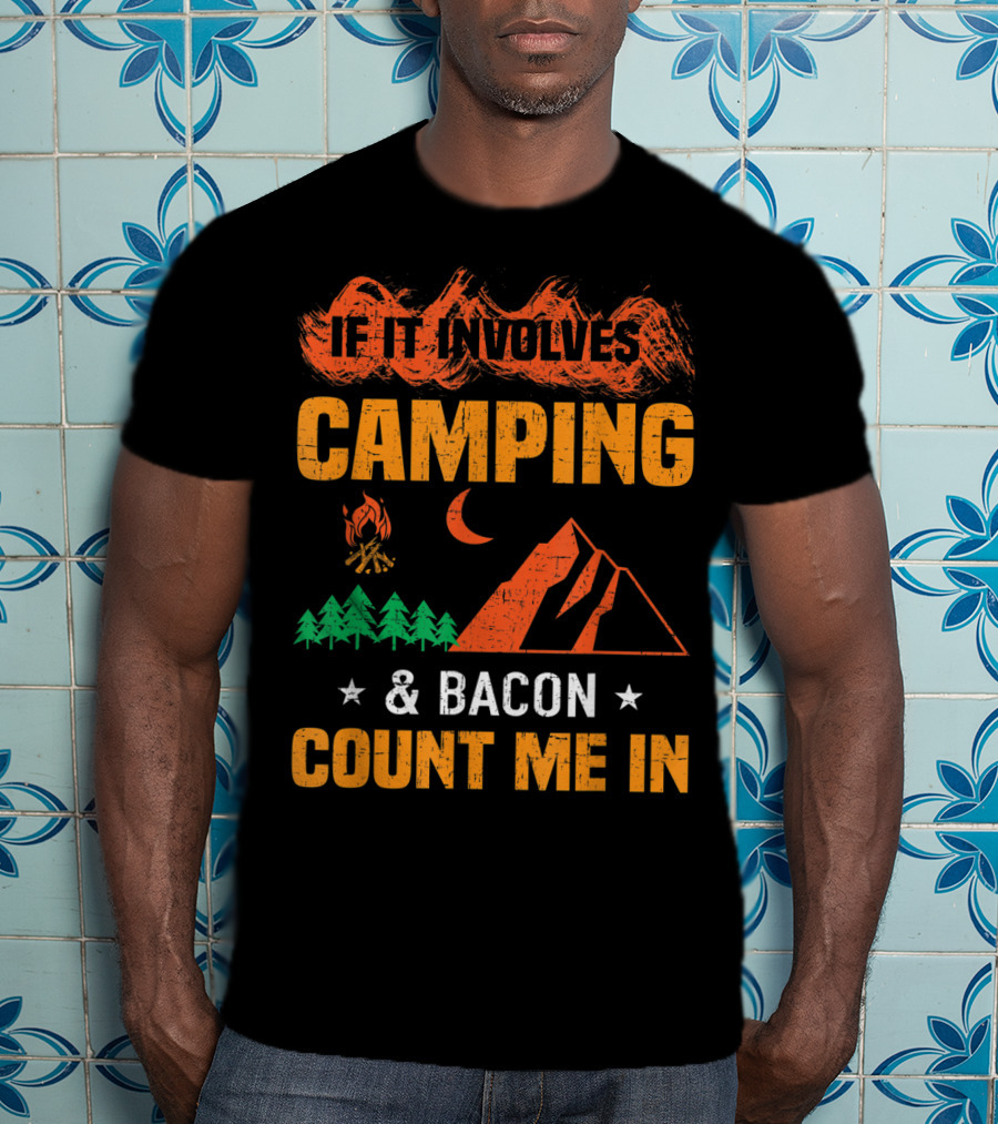 If It Involves Camping And Bacon Count Me In T-Shirt