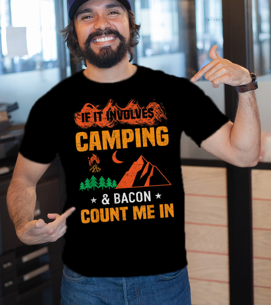If It Involves Camping And Bacon Count Me In T-Shirt