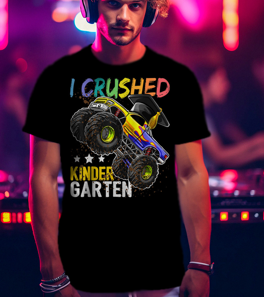 I Crushed Kindergarten Graduation With Monster Truck And Cap T-Shirt