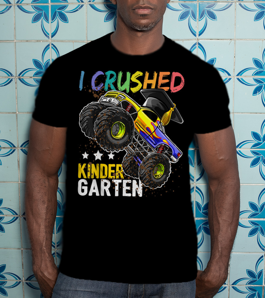 I Crushed Kindergarten Graduation With Monster Truck And Cap T-Shirt