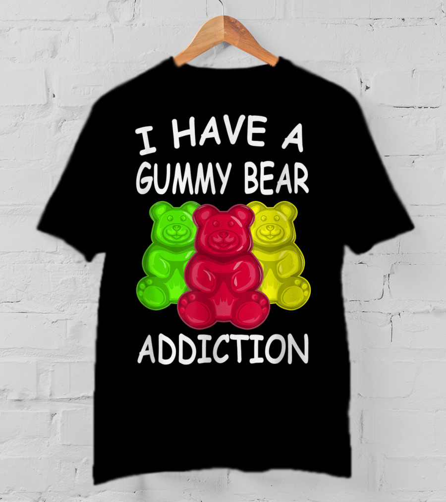 I Have A Gummy Bear Addiction Funny Candy Lover Text With Colorful Bears T-Shirt