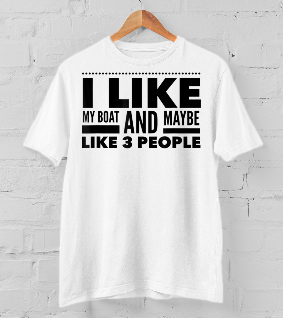 I Like My Boat And Maybe Like 3 People T-Shirt