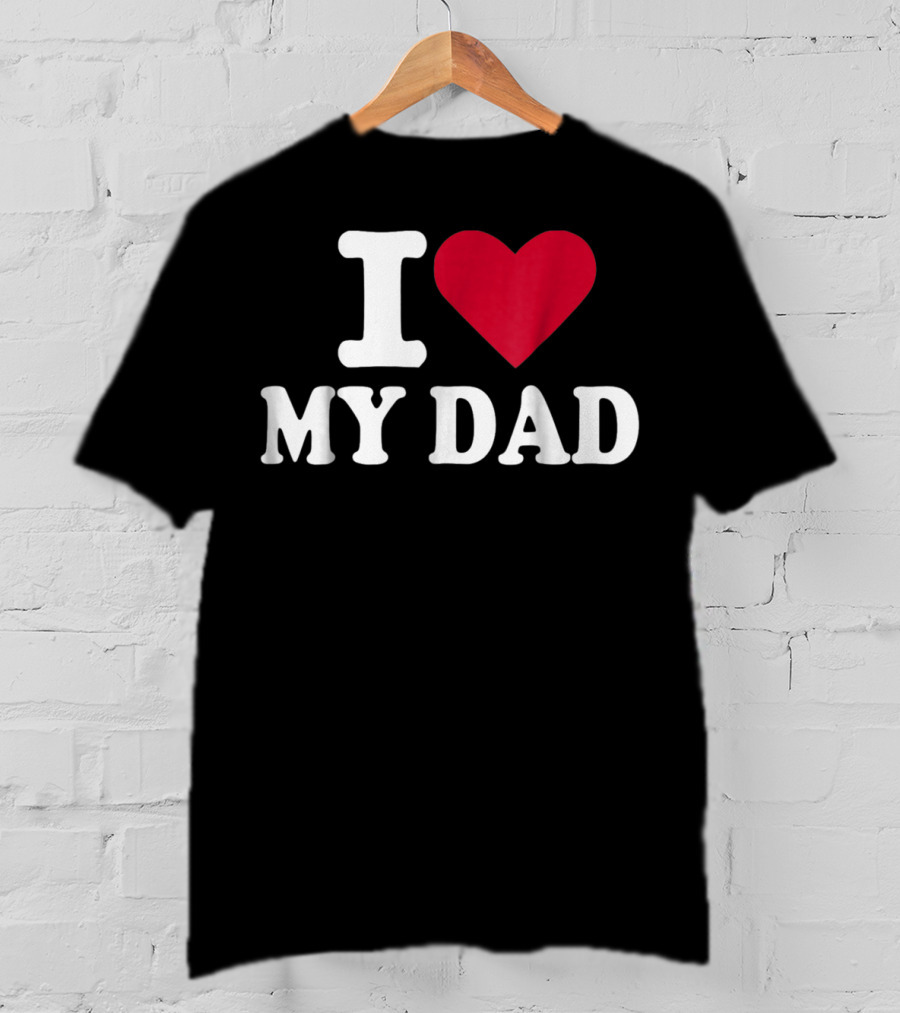 I Love Heart My Dad T-Shirt