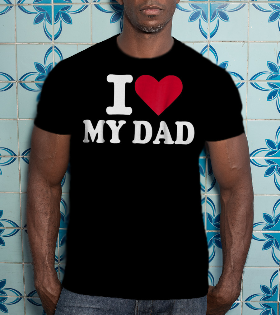 I Love Heart My Dad T-Shirt