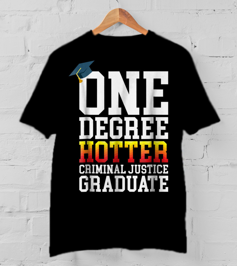 One Degree Hotter Criminal Justice Graduate Cap T-Shirt