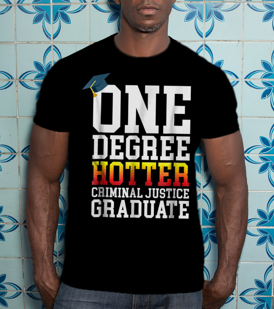 One Degree Hotter Criminal Justice Graduate Cap T-Shirt