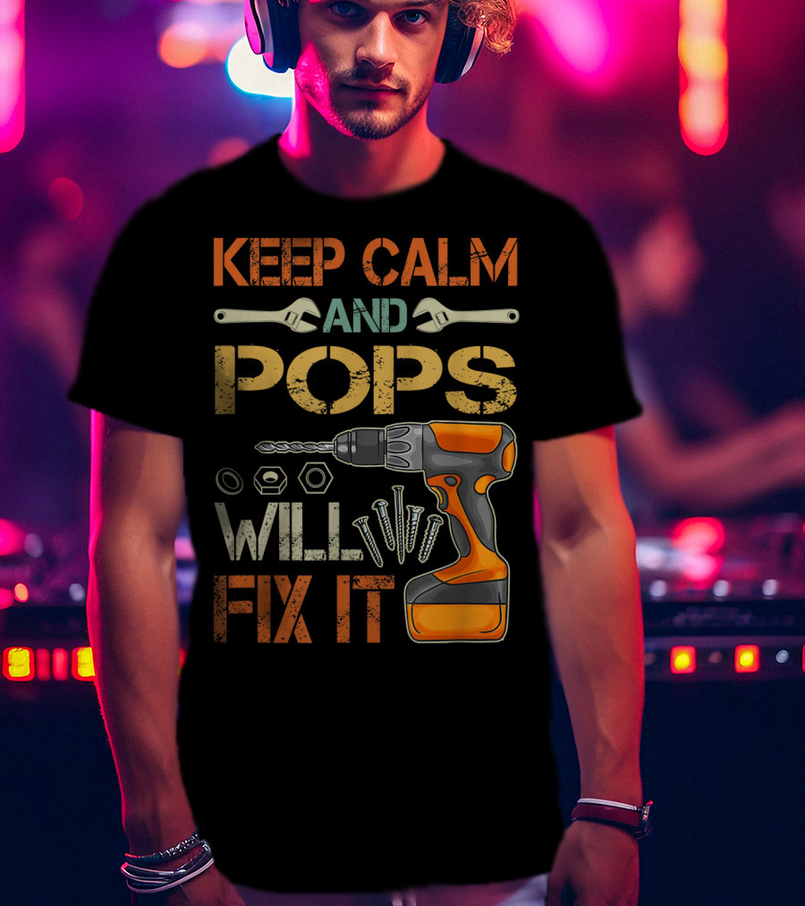 Keep Calm And Pops Will Fix It With Drill And Tools T-Shirt