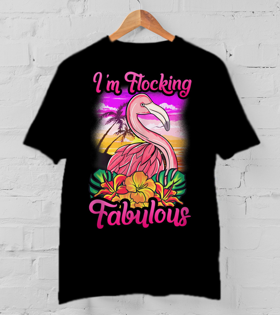 I'm Flocking Fabulous Pink Flamingo Tropical Sunset T-Shirt