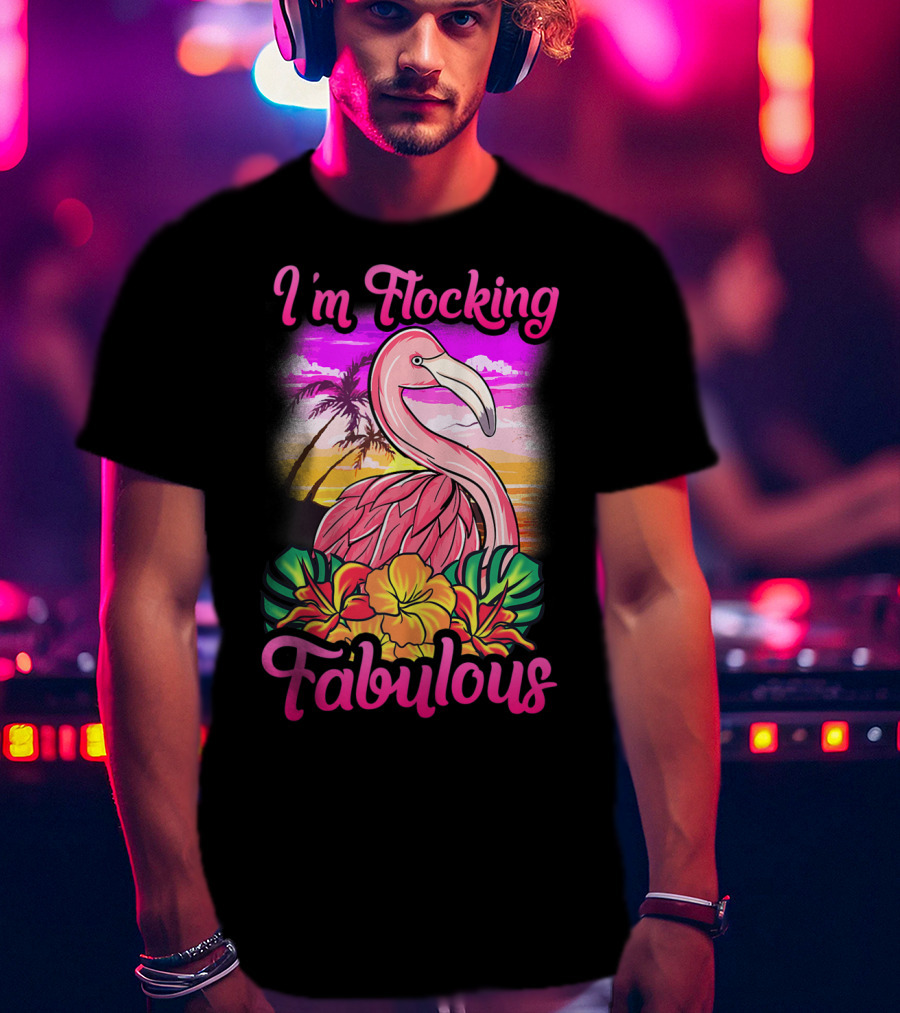 I'm Flocking Fabulous Pink Flamingo Tropical Sunset T-Shirt