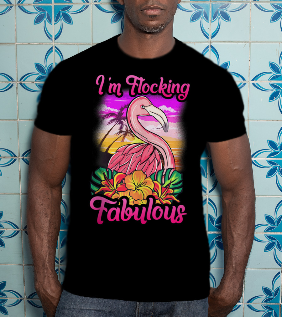 I'm Flocking Fabulous Pink Flamingo Tropical Sunset T-Shirt